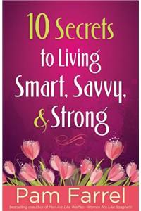10 Secrets to Living Smart, Savvy, and Strong