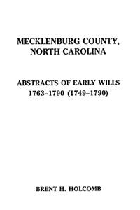 Mecklenburg County, North Carolina. Abstracts of Early Wills, 1763-1790 (1749-1790)