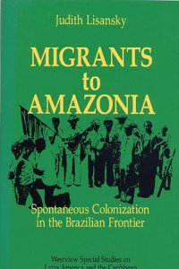 Migrants to Amazonia: Spontaneous Colonization in the Brazilian Frontier
