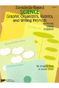 Standards-Based Science: Graphic Organizers, Rubrics, and Writing Prompts for Middle Grade Students