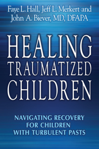 Healing Traumatized Children: Navigating Recovery for Children with Turbulent Pasts