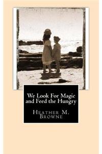We Look for Magic and Feed the Hungry