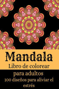 Mandala - Libro de colorear para adultos con 100 diseños que alivian el estrés