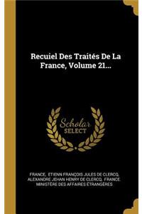 Recuiel Des Traités De La France, Volume 21...