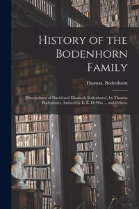 History of the Bodenhorn Family; [descendants of David and Elizabeth Bodenhorn], by Thomas Bodenhorn, Assisted by E. E. DeWitt ... and Others.