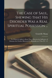Case of Saul, Shewing That His Disorder Was a Real Spiritual Possession ...