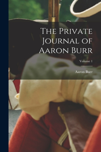 Private Journal of Aaron Burr; Volume 1