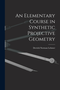 Elementary Course in Synthetic Projective Geometry