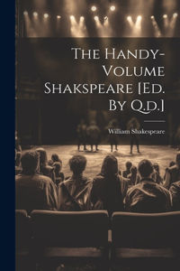 Handy-volume Shakspeare [ed. By Q.d.]