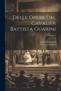 Delle Opere Del Cavalier Battista Guarini; Volume 1