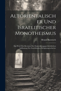 Altorientalischer Und Israelitischer Monotheismus