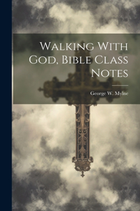 Walking With God, Bible Class Notes