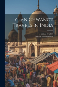 Yuan Chwang's Travels In India