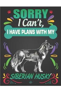 Sorry I Can't, I Have Plans With My Siberian Husky
