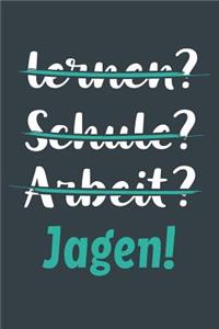 lernen? Schule? Arbeit? Jagen!
