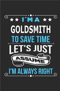 I`m a Goldsmith To save time let´s just assume I´m always right