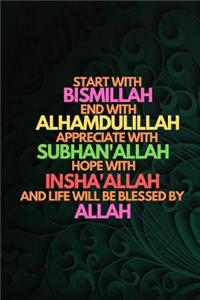 Start with Bismillah, End with Alhamdulillah, Appreciate with Subhan'allah