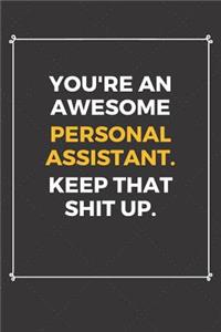You're An Awesome Personal Assistant Keep That Shit Up