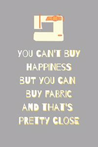 You Can't Buy Happiness But You Can Buy Fabric And That's Pretty Close