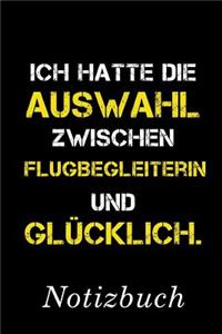 Ich Hatte Die Auswahl Zwischen Flugbegleiterin Und Glücklich Notizbuch