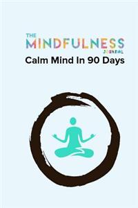 The Mindfulness Journal Calm Mind In 90 Days