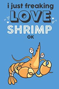 I Just Freaking Love Shrimp Ok