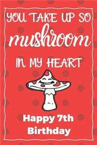 You Take Up So Mushroom In My Heart Happy 7th Birthday