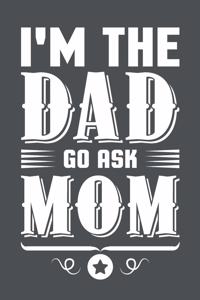I'm The Dad Go Ask Mom