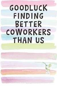 Good Luck Finding Better Coworkers Than Us