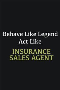 Behave like Legend Act Like Insurance sales agent