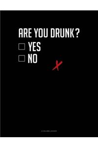 Are You Drunk? Yes No