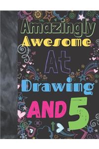 Amazingly Awesome At Drawing And 5