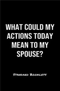 What Could My Actions Today Mean To My Spouse?