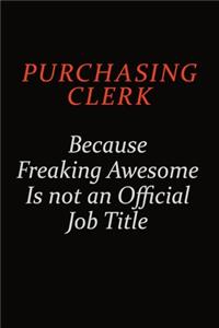 Purchasing Clerk Because Freaking Awesome Is Not An Official Job Title