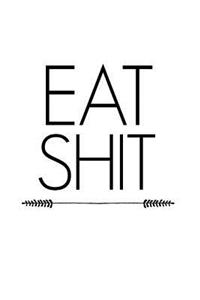 Eat Shit