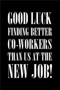 Good Luck Finding Better Co-Workers Than Us