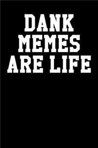Dank Memes Are Life