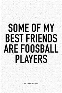 Some Of My Best Friends Are Foosball Players