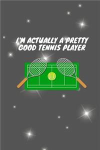 I'm actually a pretty good tennis player