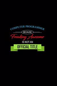 Computer Programmer Because Freaking Awesome is not an Official Title