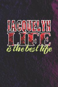 Jacquelyn Life Is The Best Life: First Name Funny Sayings Personalized Customized Names Women Girl Mother's day Gift Notebook Journal