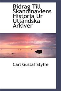 Bidrag Till Skandinaviens Historia Ur Utlandska Arkiver