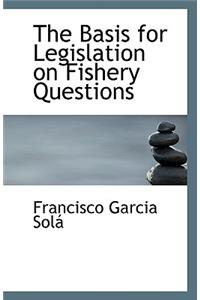 The Basis for Legislation on Fishery Questions