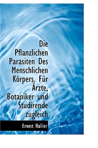 Die Pflanzlichen Parasiten Des Menschlichen K Rpers. Fur Rzte, Botaniker Und Studirende Zugleich