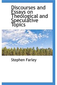 Discourses and Essays on Theological and Speculative Topics