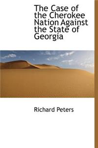 The Case of the Cherokee Nation Against the State of Georgia