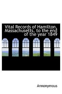 Vital Records of Hamilton, Massachusetts, to the End of the Year 1849