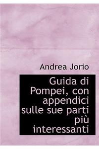 Guida Di Pompei, Con Appendici Sulle Sue Parti Pi Interessanti