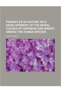 Principles of Nature or a Developement of the Moral Causes of Hapiness and Misery Among the Human Species