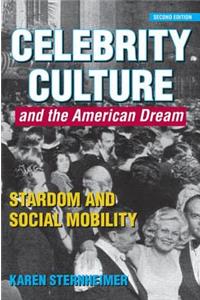 Celebrity Culture and the American Dream: Stardom and Social Mobility